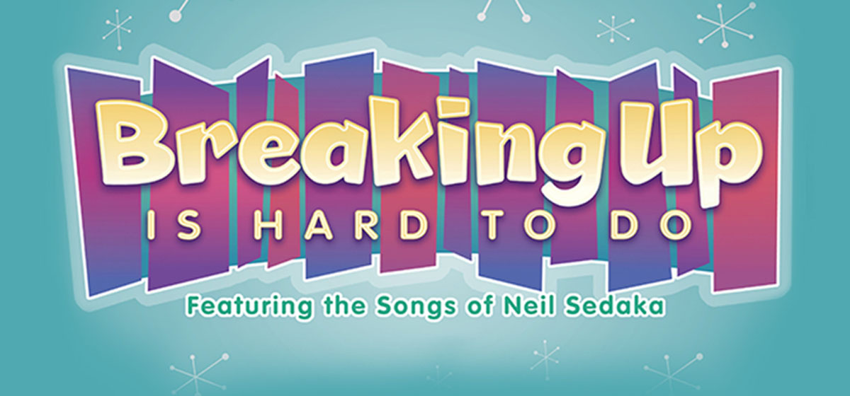 Win Tickets to Rainbow Stage: Breaking Up Is Hard To Do
